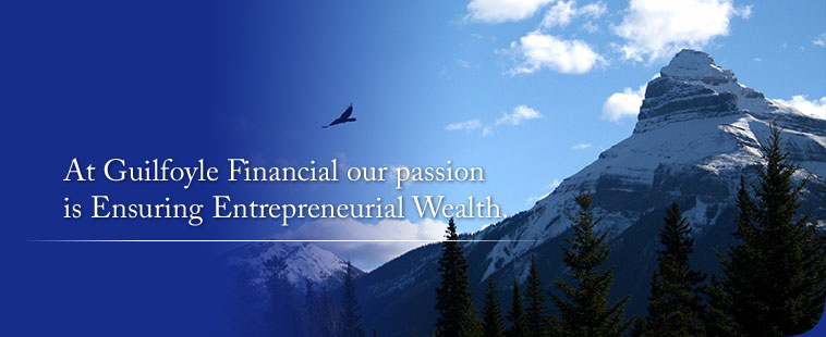 At Guilfoyle Financial our passion is Ensuring Entrepreneurial Wealth.